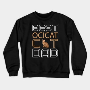 Best Ocicat Cat Dad Crewneck Sweatshirt